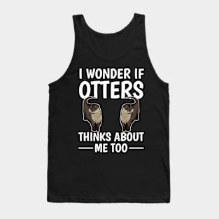 Sea Otter I Wonder If Otters Think About Me Too Tank Top